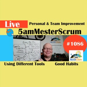 Improve Habits for Self y Team Show 1086 #5amMesterScrum LIVE #scrum #agile