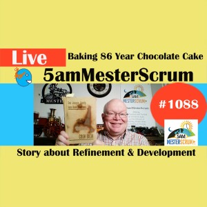 86 Yr Old Chocolate Cake Refinement Show 1088 #5amMesterScrum LIVE #scrum #agile