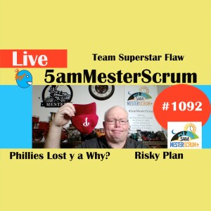 Team Superstar Flaw Phillies Show 1092 #5amMesterScrum LIVE #scrum #agile