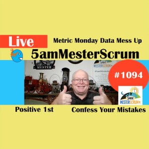 Metric Mess Up Show 1094 #5amMesterScrum LIVE #scrum #agile