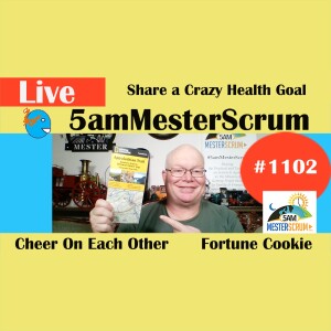 Share Crazy Health Goal Show 1102 #5amMesterScrum LIVE #scrum #agile