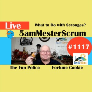 Scrooges y Fortune Cookie Fun Show 1117 #5amMesterScrum LIVE #scrum #agile