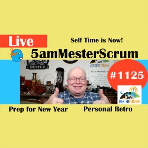 Self Time is Now Show 1125 #5amMesterScrum LIVE #scrum #agile