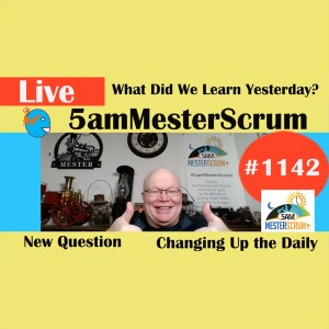 What Did you Learn Yesterday Show 1142 #5amMesterScrum LIVE #scrum #agile