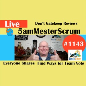 Do Not Gatekeep Reviews Show 1143 #5amMesterScrum LIVE #scrum #agile