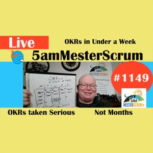 OKRs Taken Serious Show 1149 #5amMesterScrum LIVE #scrum #agile