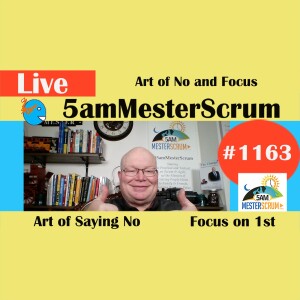 Art of No y Focus Lightning Talk 1163 #5amMesterScrum LIVE #scrum #agile