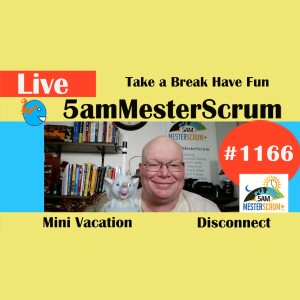 Take Mini Vacation Lightning Talk 1166 #5amMesterScrum LIVE #scrum #agile