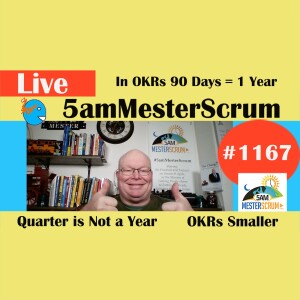 OKRs 90 days is Year Lightning Talk 1167 #5amMesterScrum LIVE #scrum #agile