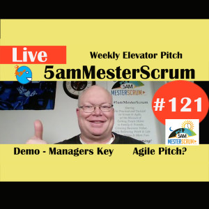 Show #121 Agile Pitch 5amMesterScrum LIVE with Scrum Master & Agile Coach Greg Mester