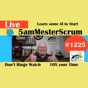 Practice Some AI to 10X Lightning Talk 1225 #5amMesterScrum LIVE #scrum #agile