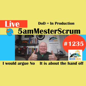 DoD = Production Lightning Talk 1235 #5amMesterScrum LIVE #agile