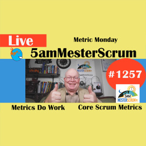 Metric Monday Lightning Talk 1257 #5amMesterScrum LIVE #scrum