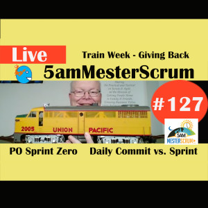 Show #127 Train Wk - Give Back 5amMesterScrum LIVE with Scrum Master & Agile Coach Greg Mester