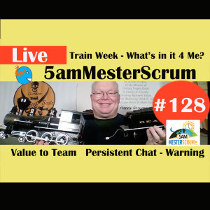 Show #128  W'sInIt4Me 5amMesterScrum LIVE with Scrum Master & Agile Coach Greg Mester