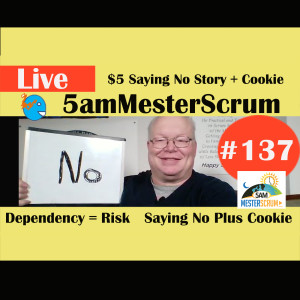 Show #137 Cookie & $5 No Story 5amMesterScrum LIVE with Scrum Master & Agile Coach Greg Mester