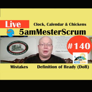 Show #140 Clock, Calendar, Chickens 5amMesterScrum LIVE with Scrum Master & Agile Coach Greg Mester