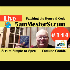 Show #144 Cookie, Patch & Specs 5amMesterScrum LIVE with Scrum Master & Agile Coach Greg Mester