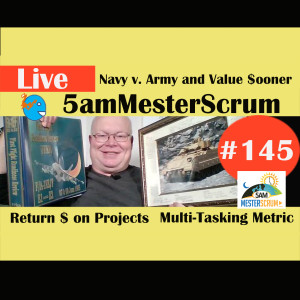 Show #145 Getting Value 5amMesterScrum LIVE with Scrum Master & Agile Coach Greg Mester