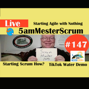 Show #147 Starting Agile 5amMesterScrum LIVE with Scrum Master & Agile Coach Greg Mester