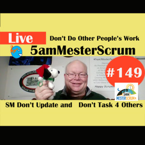 Show #149 Other People's Work 5amMesterScrum LIVE with Scrum Master & Agile Coach Greg Mester