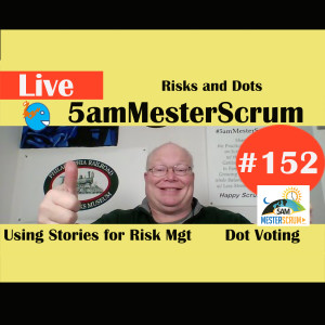 Show #152 Risks and Dots 5amMesterScrum LIVE with Scrum Master & Agile Coach Greg Mester