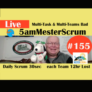 Show #155 Multi Tasks & Teams Bad 5amMesterScrum LIVE with Scrum Master & Agile Coach Greg Mester