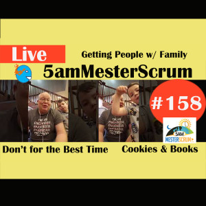 Show #158 Don't Wait and Cookies 5amMesterScrum RLIVE with Scrum Master & Agile Coach Greg Mester