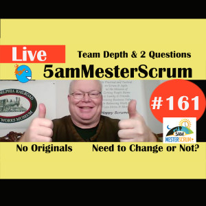 Show #161 Team Depth & 2 Questions 5amMesterScrum LIVE with Scrum Master & Agile Coach Greg Mester