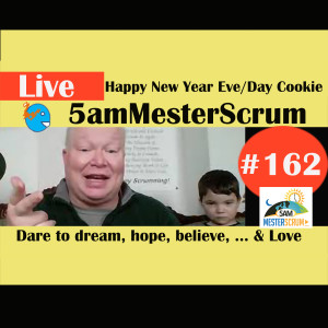 Show #162 Happy New Years Cookie 5amMesterScrum LIVE  with Scrum Master & Agile Coach Greg Mester