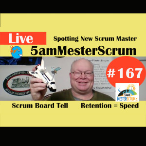 Show #167 Spot New SM & Retention 5amMesterScrum LIVE with Scrum Master & Agile Coach Greg Mester