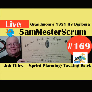 Show #169 Gmom 1931 Diploma & titles 5amMesterScrum LIVE with Scrum Master & Agile Coach Greg Mester