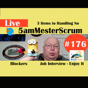 Show #176 3 Items to Handling No 5amMesterScrum LIVE with Scrum Master & Agile Coach Greg Mester