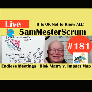 Show #181 Ok Not to Know 5amMesterScrum LIVE with Scrum Master & Agile Coach Greg Mester