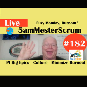 Show #182 Epics, Culture, Burnout 5amMesterScrum LIVE with Scrum Master & Agile Coach Greg Mester