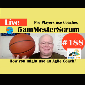 Show #188 How to Use a Coach 5amMesterScrum LIVE with Scrum Master & Agile Coach Greg Mester