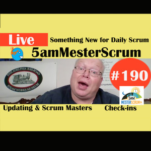 Show #190 Updating, Check-ins, DSU 5amMesterScrum LIVE with Scrum Master & Agile Coach Greg Mester
