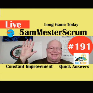 Show #191 Went Long Game Today 5amMesterScrum LIVE with Scrum Master & Agile Coach Greg Mester