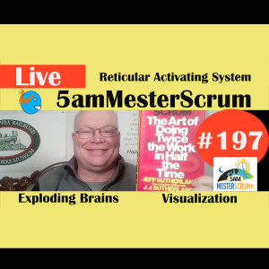 Show #197 Brain Explodes & Seeing 5amMesterScrum LIVE with Scrum Master & Agile Coach Greg Mester