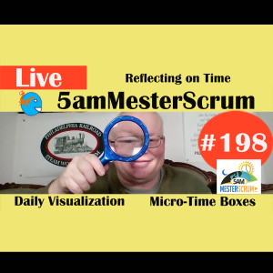 Show #198 Visualize Micro-Time Box 5amMesterScrum LIVE with Scrum Master & Agile Coach Greg Mester