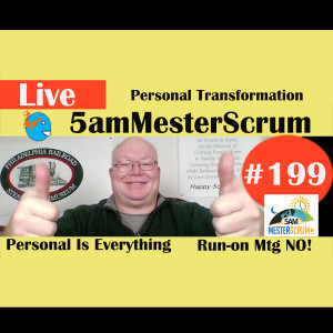 Show #199 Transform & Run-ons 5amMesterScrum LIVE with Scrum Master & Agile Coach Greg Mester