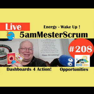 Show #208 Wake Up , Energy, Watching 5amMesterScrum LIVE with Scrum Master & Agile Coach Greg Mester