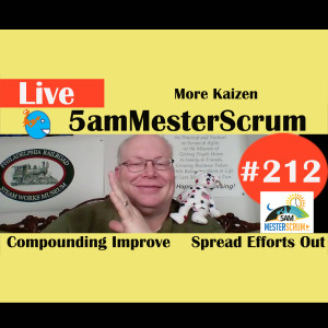 Show #212 More Kaizen 5amMesterScrum LIVE with Scrum Master & Agile Coach Greg Mester