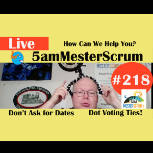 Show #218 How Can We Help You 5amMesterScrum LIVE with Scrum Master & Agile Coach Greg Mester
