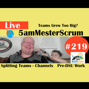 Show #219 Big Teams & DSU Pre-Work 5amMesterScrum LIVE with Scrum Master & Agile Coach Greg Mester