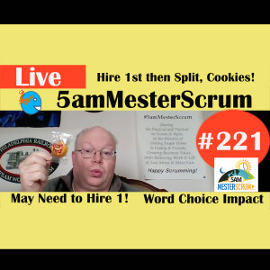  Show #221 Hire, Word Choice, Cookies 5amMesterScrum LIVEwith Scrum Master & Agile Coach Greg Mester