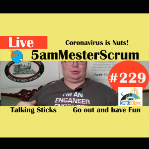 Show #229 COVID-19 Talking Sticks 5amMesterScrum LIVE with Scrum Master & Agile Coach Greg Mester