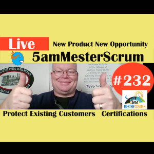 Show #232 PO, Customers and Certs 5amMesterScrum LIVE with Scrum Master & Agile Coach Greg Mester