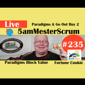 Show #235 Paradigm, Cookie, Buy 2 5amMesterScrum LIVE with Scrum Master & Agile Coach Greg Mester