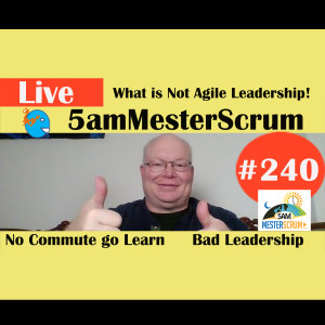 Show #240 Extra Time & Leadership 5amMesterScrum LIVE with Scrum Master & Agile Coach Greg Mester